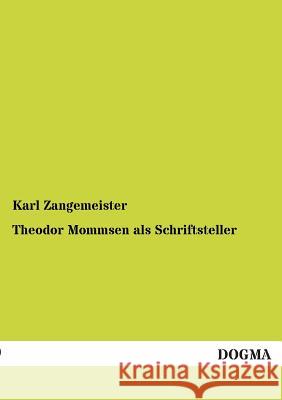 Theodor Mommsen als Schriftsteller Zangemeister, Karl 9783955075873 Dogma