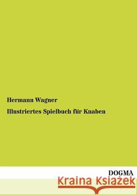 Illustriertes Spielbuch für Knaben Wagner, Hermann 9783955076047 Dogma