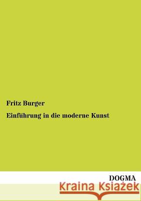 Einfuhrung in Die Moderne Kunst Burger, Fritz 9783955076153 Dogma