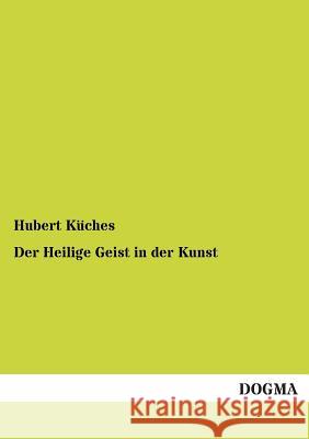 Der Heilige Geist in der Kunst Küches, Hubert 9783955076191