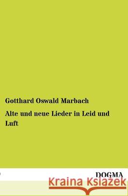 Alte und neue Lieder in Leid und Luft Marbach, Gotthard Oswald 9783955076238