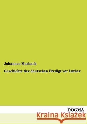 Geschichte Der Deutschen Predigt VOR Luther Marbach, Johannes 9783955076269