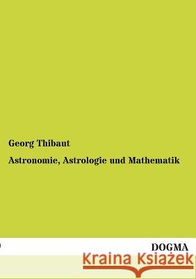 Astronomie, Astrologie Und Mathematik Thibaut, Georg 9783955076306