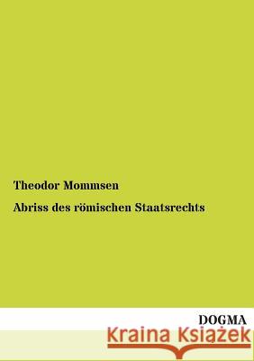 Abriss Des Romischen Staatsrechts Mommsen, Theodor 9783955076610 Dogma