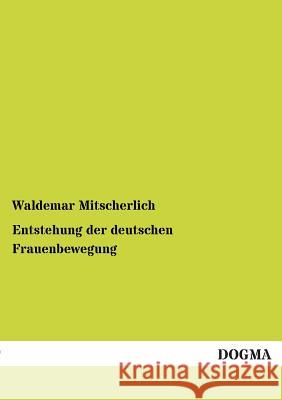 Entstehung Der Deutschen Frauenbewegung Mitscherlich, Waldemar 9783955076689 Dogma