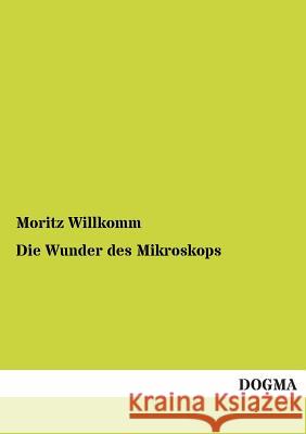 Die Wunder Des Mikroskops Willkomm, Moritz 9783955076887