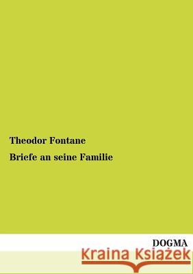 Briefe an Seine Familie Fontane, Theodor 9783955076948 Dogma