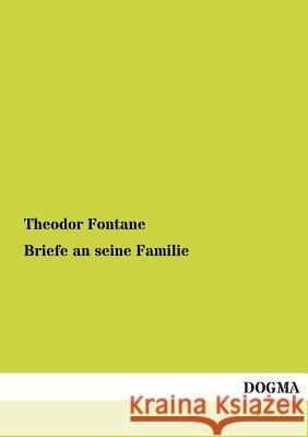 Briefe an Seine Familie Fontane, Theodor 9783955076955 Dogma