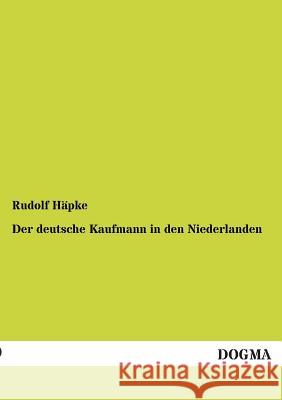 Der Deutsche Kaufmann in Den Niederlanden Häpke, Rudolf 9783955077327