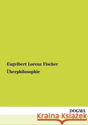 Uberphilosophie Fischer, Engelbert L. 9783955077471