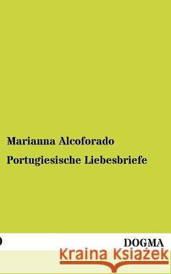 Portugiesische Liebesbriefe Marianna Alcoforado 9783955077617 Dogma