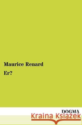 Er? Maurice Renard 9783955077624 Dogma