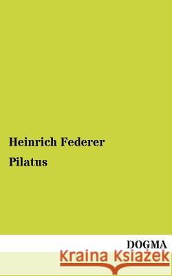 Pilatus Federer, Heinrich 9783955077914 Dogma