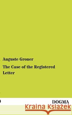 The Case of the Registered Letter Groner, Auguste 9783955078133 Dogma