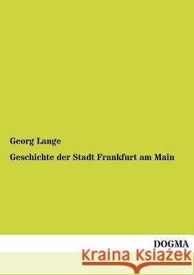 Geschichte Der Stadt Frankfurt Am Main Lange, Georg 9783955078164 Dogma