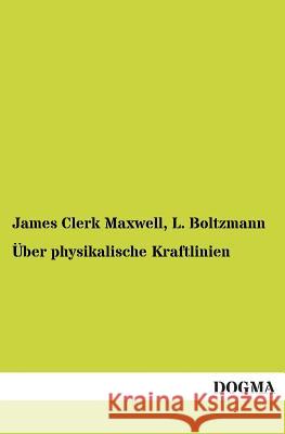 Uber Physikalische Kraftlinien James Clerk Maxwell L. Boltzmann 9783955078201 Dogma