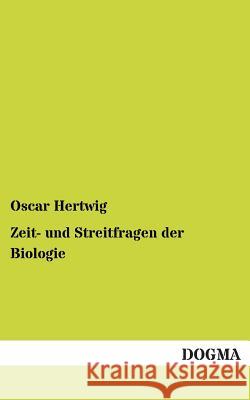 Zeit- Und Streitfragen Der Biologie Oscar Hertwig 9783955078225