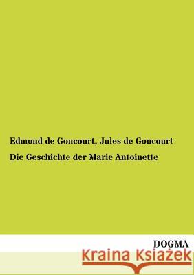 Die Geschichte Der Marie Antoinette Edmond D Jules D 9783955078249 Dogma