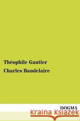 Charles Baudelaire Theophile Gautier 9783955078300 Dogma