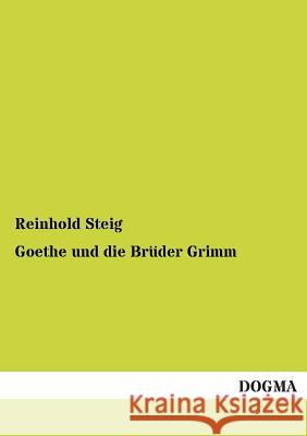 Goethe Und Die Bruder Grimm Reinhold Steig 9783955078331 Dogma