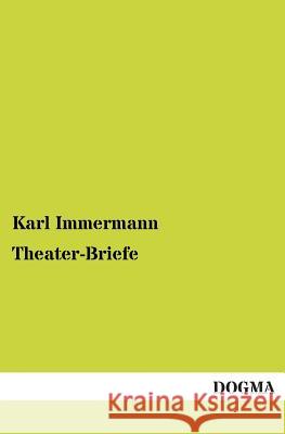 Theater-Briefe Karl Immermann 9783955078386 Dogma