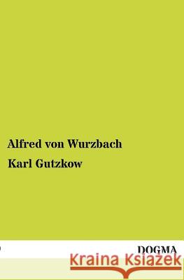 Karl Gutzkow Alfred Von Wurzbach 9783955078393