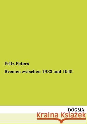 Bremen Zwischen 1933 Und 1945 Fritz Peters 9783955078607