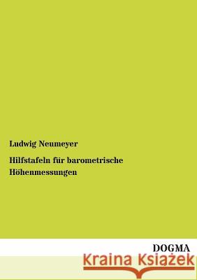 Hilfstafeln Fur Barometrische Hohenmessungen Ludwig Neumeyer 9783955078614 Dogma