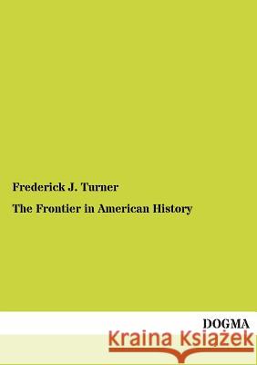 The Frontier in American History Frederick J. Turner 9783955078676 Dogma