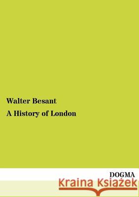 A History of London Walter Besant 9783955078706 Dogma