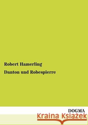 Danton Und Robespierre Robert Hamerling 9783955078720 Dogma