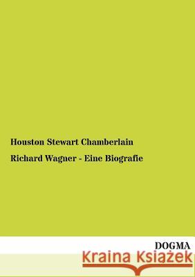 Richard Wagner - Eine Biografie Houston Stewart Chamberlain 9783955078737 Dogma