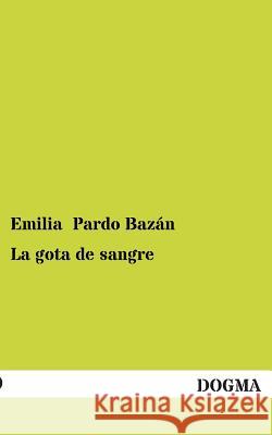 La Gota de Sangre Pardo Bazán, Emilia 9783955078997 Dogma