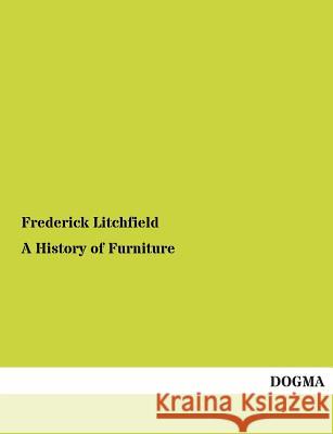 A History of Furniture Litchfield, Frederick 9783955079086 Dogma