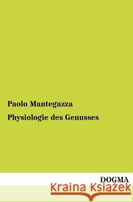 Physiologie Des Genusses Mantegazza, Paolo 9783955079109 Dogma