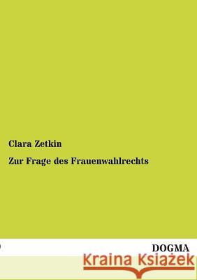 Zur Frage Des Frauenwahlrechts Zetkin, Clara 9783955079437 Dogma
