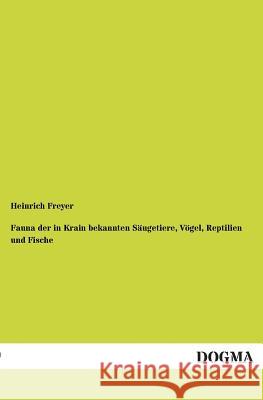 Fauna Der in Krain Bekannten Saugetiere, Vogel, Reptilien Und Fische Heinrich Freyer 9783955079611 Dogma