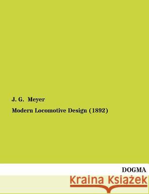 Modern Locomotive Design (1892) Meyer, J. G. 9783955079710 Dogma