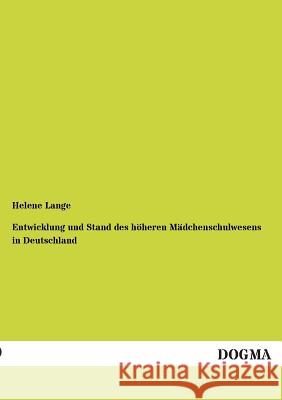 Entwicklung Und Stand Des Hoheren Madchenschulwesens in Deutschland Lange, Helene 9783955079758