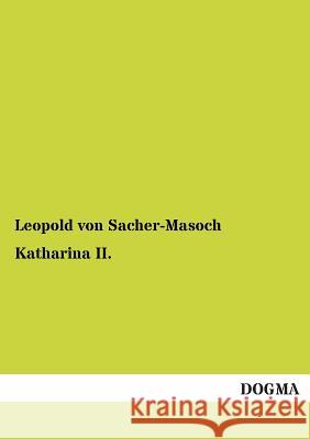 Katharina II. Sacher-Masoch, Leopold von 9783955079765 Dogma