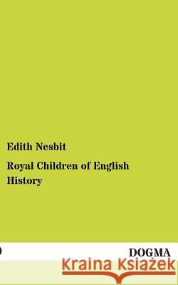 Royal Children of English History Nesbit, Edith 9783955079826 Dogma