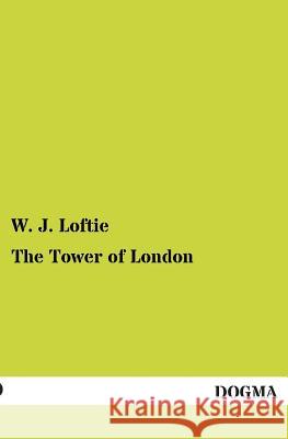 The Tower of London Loftie, W. J. 9783955079949 Dogma