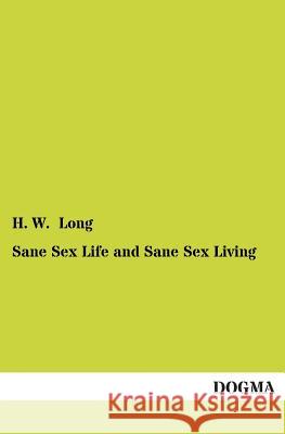 Sane Sex Life and Sane Sex Living Long, H. W. 9783955079956 Dogma