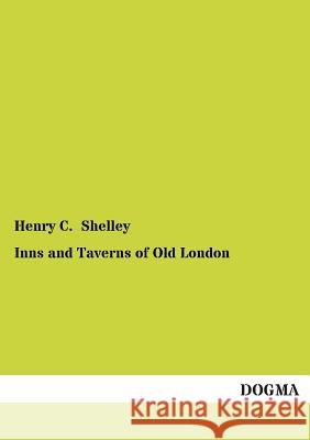 Inns and Taverns of Old London Shelley, Henry C. 9783955079970 Dogma