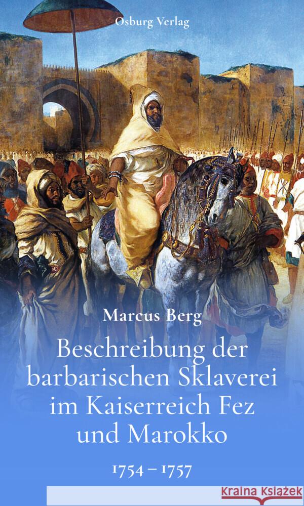 Beschreibung der barbarischen Sklaverei im Kaiserreich Fez und Marokko Berg, Marcus 9783955102937