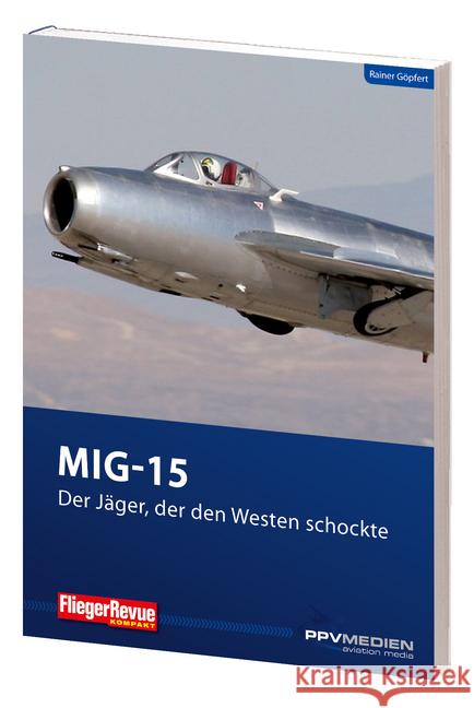 MIG 15 - Der Jäger, der den Westen schockte : Gekürzte Ausgabe Göpfert, Rainer 9783955121198