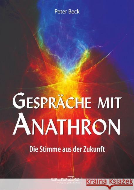 Gespräche mit Anathron : Die Stimme aus der Zukunft Beck, Peter 9783955170110