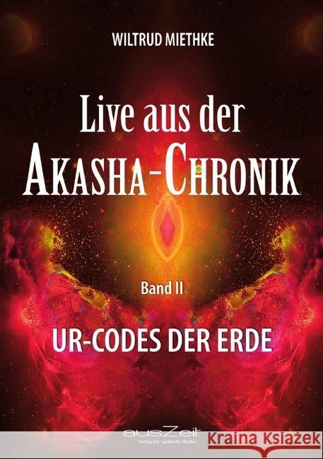 Live aus der AKASHA - CHRONIK : Ur-Codes der Erde Miethke, Wiltrud 9783955170141