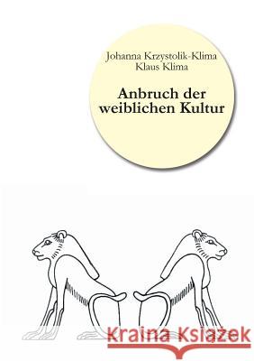 Anbruch der weiblichen Kultur Johanna Krzystolik-Klima, Klaus Klima 9783955290689