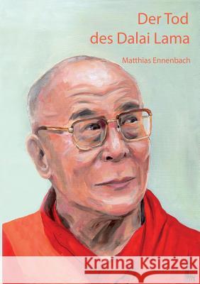 Der Tod des Dalai Lama Matthias Ennenbach 9783955290818